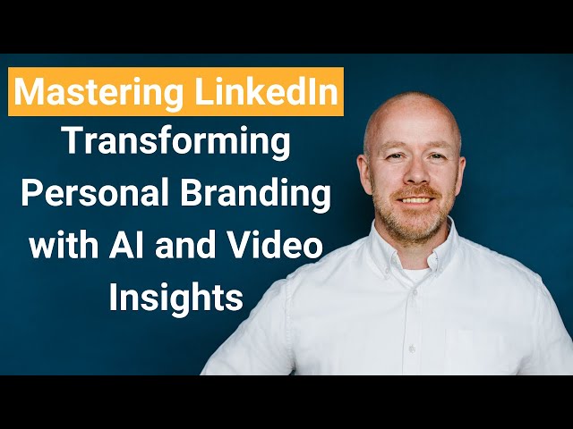 Mastering LinkedIn: Transforming Personal Branding with AI and Video Insights