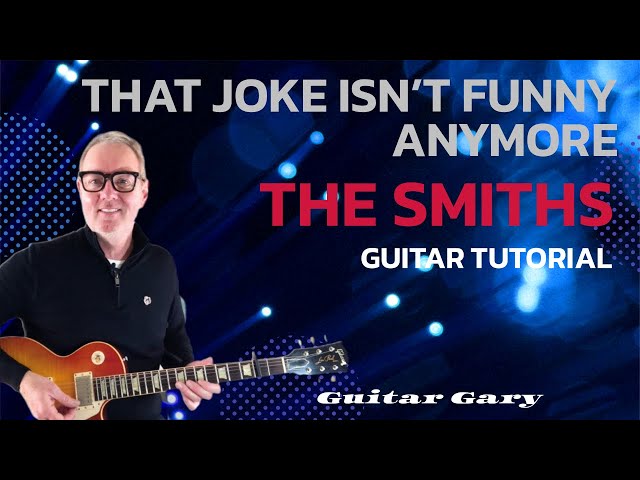 That joke isn’t funny anymore - The Smiths guitar tutorial