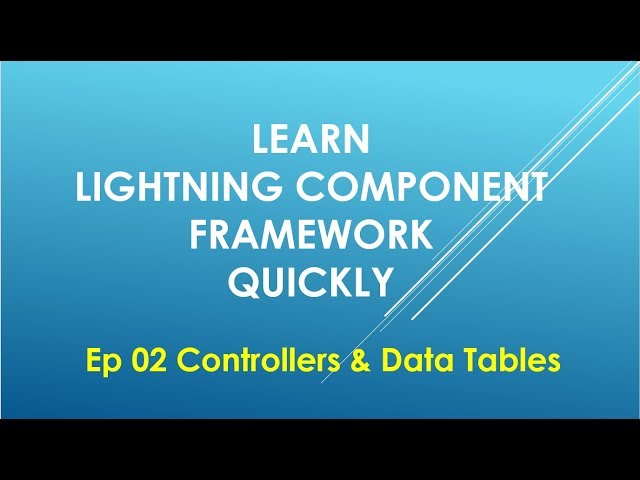 Ep 02 | Learn Lightning Component Framework Quickly | Controllers & Data Tables