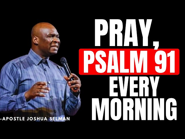 COMMAND YOUR DAY WITH POWERFUL PSALM 91 PRAYERS EVERY MORNING | APOSTLE JOSHUA SELMAN
