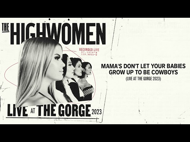 The Highwomen - Mamas Don’t Let Your Babies Grow Up To Be Cowboys (Live at The Gorge 2023)