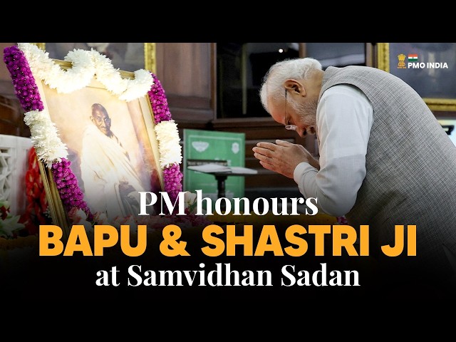 PM Modi pays tribute to Bapu and Lal Bahadur Shastri on their Jayanti at Samvidhan Sadan