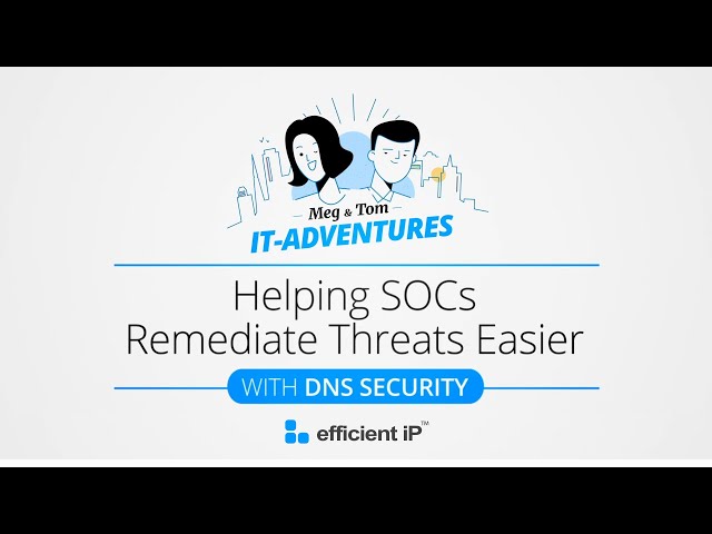 Helping SOCs Remediate Threats More Easily with DNS Security