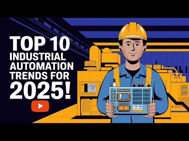 Top 10 Industrial Automation Trends in 2025 You Must Know!