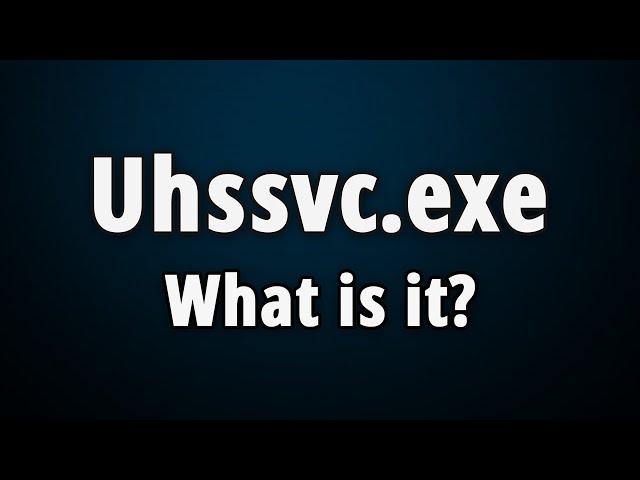Uhssvc.exe: What Is It & Is It Safe Or Harmful?