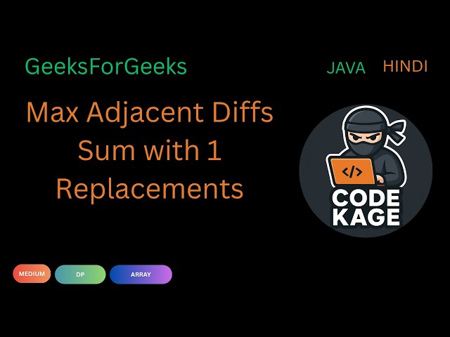 GFG | POTD | Max Adjacent Diffs Sum with 1 Replacements | Java | Hindi