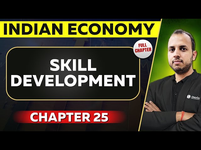 Skill Development FULL CHAPTER | Indian Economy Chapter 25 | UPSC Preparation