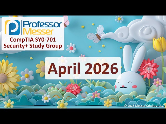 Professor Messer's Security+ SY0-701 Study Group - April 2026