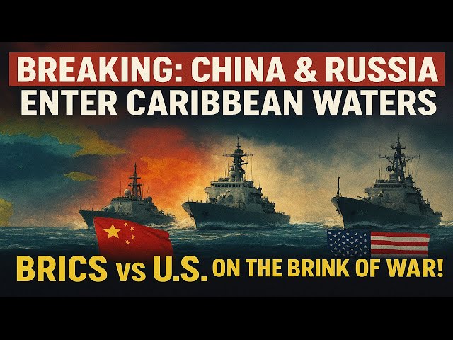 BREAKING: China & Russia Warships Enter Caribbean Waters — BRICS vs U.S. Battle Over Venezuela