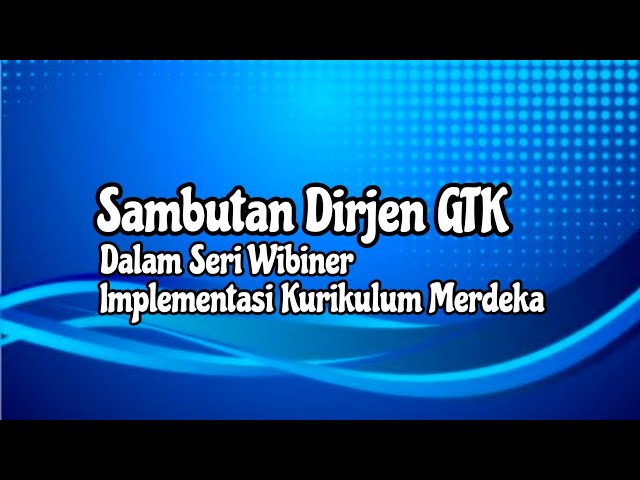 Dirjen GTK: Sambutan dan Pembukaan Wibiner Implementasi Kurikulum Merdeka