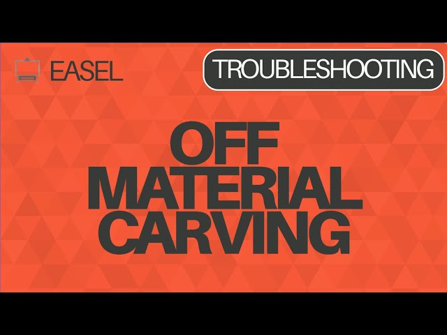 Easel Software Troubleshooting: Off Material Carving