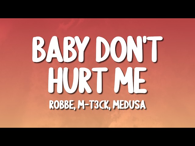 Robbe, M-T3CK, Medusa - Baby Don't Hurt Me (Lyrics)