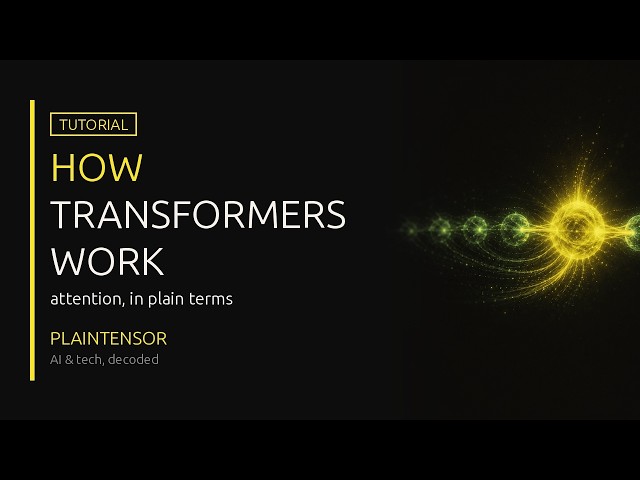 How Transformers Work: Attention Explained in Plain Terms