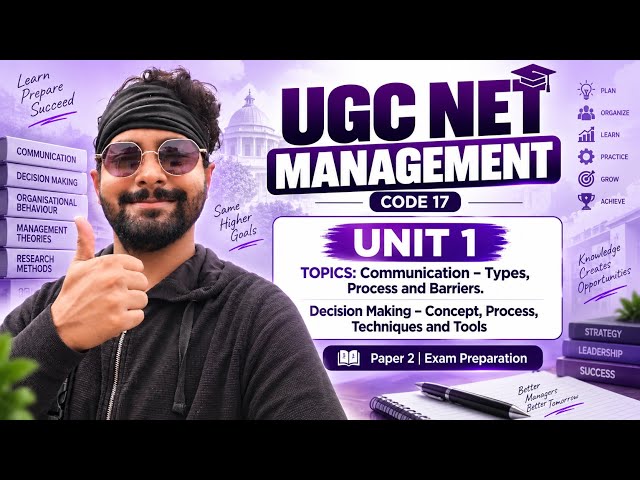 UGC NET Management Code 17 | Unit 1 | Topics: Communication & Decision Making | Complete Explanation