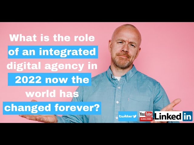Digital transformation and the modern global digital marketing agency