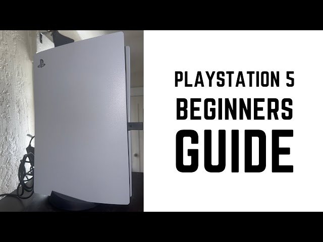 PlayStation 5 - Complete Beginners Guide