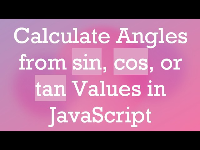 Calculate Angles from sin, cos, or tan Values in JavaScript