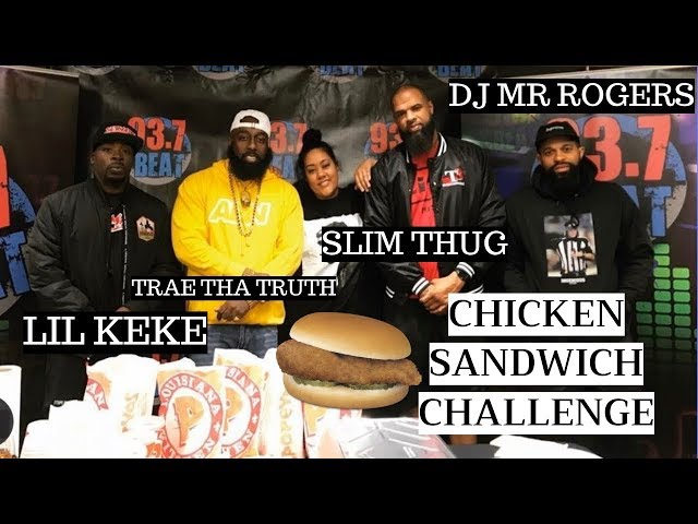CHICKEN SANDWICH CHALLENGE WITH SLIM THUG, LIL KEKE, TRAE THA TRUTH & DJ MR ROGERS