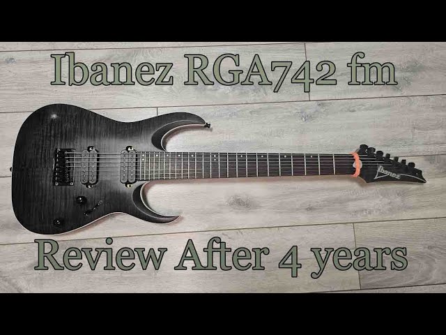 Ibanez RGA742fm tgf | Review After 4 years of playing