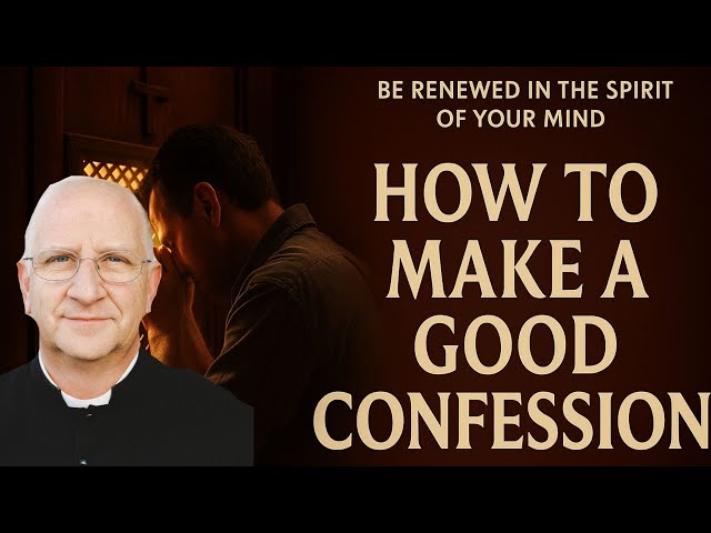 How to Make a Good Confession | Be Renewed in the Spirit of Your Mind ~ Fr Ripperger