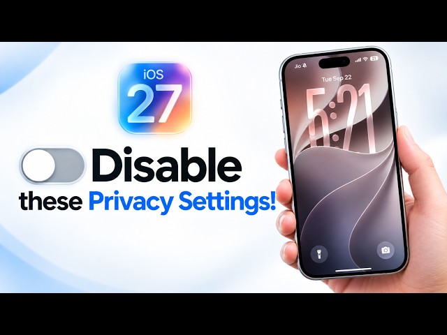 iOS 27 Privacy: Turn OFF These 5 Settings Now!