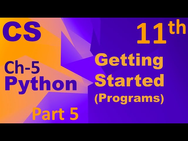 Python-Getting Started(Programs) Computer Science Chapter 5 Class 11
