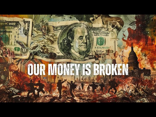 Our Money is BROKEN