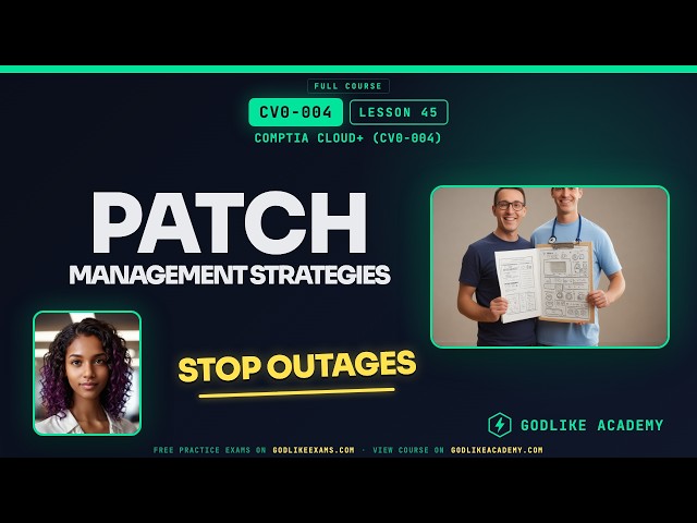 CV0-004 CompTIA Cloud+ · Lesson 45: Patch Management Strategies Reduce Downtime