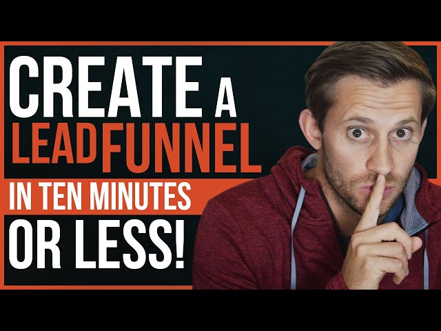 How To Create A Lead Funnel In Ten Minutes (Or Less!)
