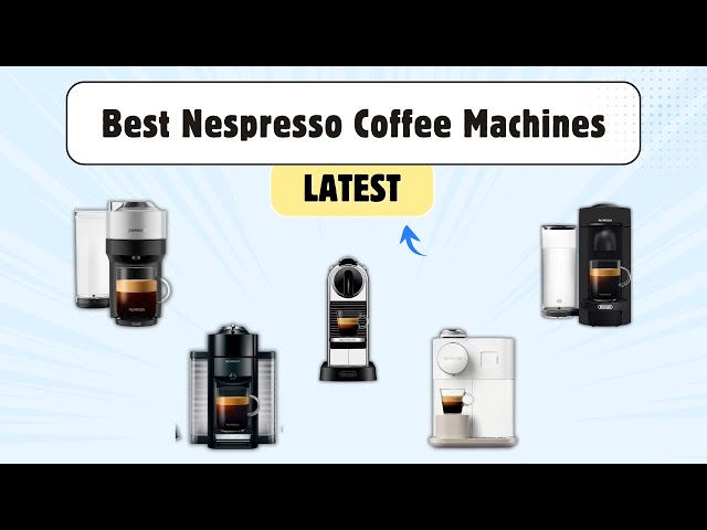 Top Nespresso Machines in 2026 – Which One Should You Buy?