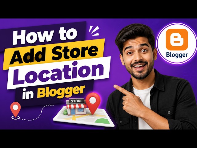 How to Add Store Location in Blogger