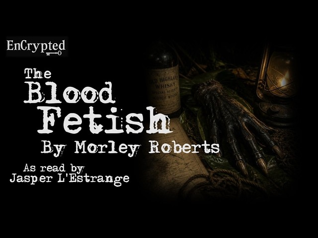 "The Blood Fetish" by Morley Roberts | Vintage horror told by Jasper L'Estrange #narration