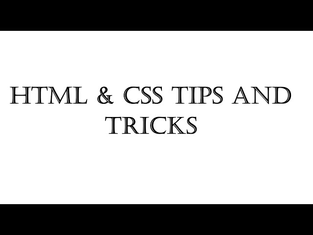 HTML & CSS Tips and Tricks