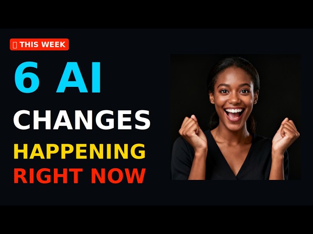 6 AI Changes Happening Right Now — And What Each One Means For You