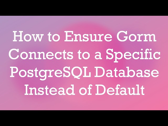 How to Ensure Gorm Connects to a Specific PostgreSQL Database Instead of Default