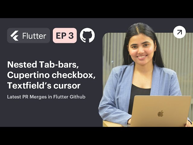 Flutter News EP-3 | Nested Tab-bars, Cupertino checkbox, Textfield’s cursor | Flutter Github