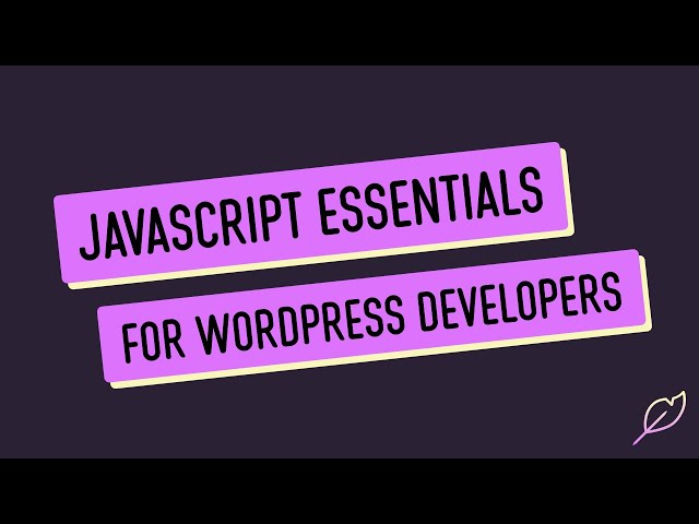 Introducing JavaScript Essentials for WordPress Developers
