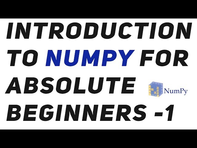 Introduction to Numpy : An absolute beginners guide to Machine Learning and Data science -1