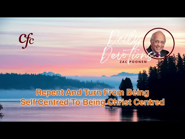 October 13 | Daily Devotion | Repent And Turn From Being Self Centred To Being Christ Centred
