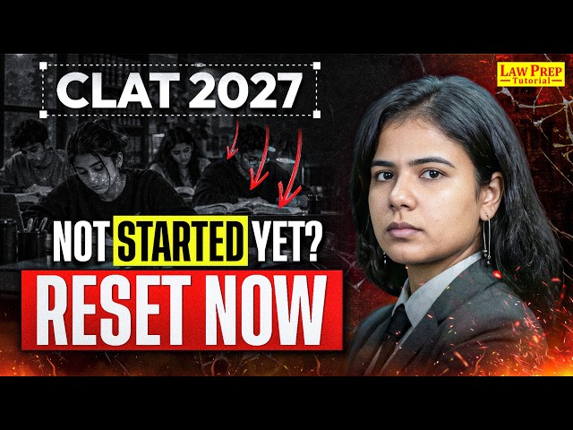 CLAT 2027: No Preparation Till Now? Here’s Your Reset Plan | CLAT 2027 Roadmap & Strategy