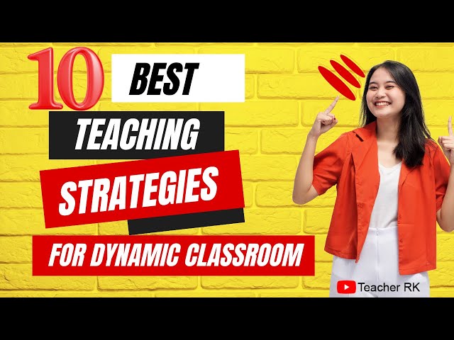 Best Teaching Strategies for a Dynamic Classroom in 2024 | Teacher RK