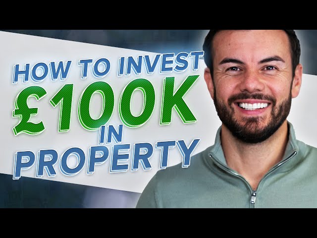 How To Invest £100k In Property: A Step By Step Guide