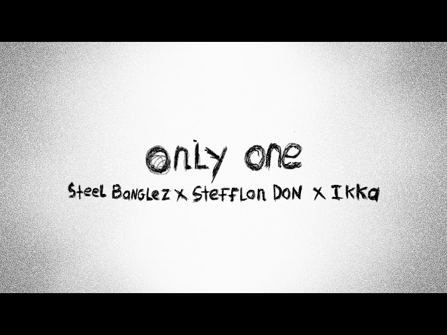 ONLY ONE - Steel Banglez x @stefflondon9116  x @ikka_artist (Official Audio)