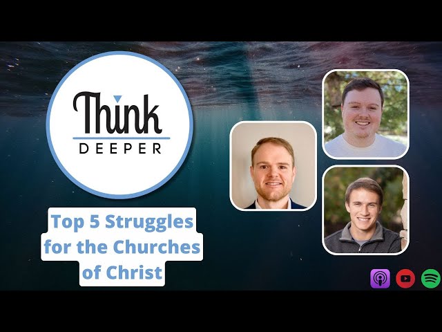 Top 5 Struggles for the Churches of Christ - Think Deeper Podcast