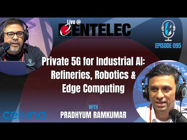 Private 5G for Industrial AI: Refineries, Robotics & Edge Computing | Celona – EP 095