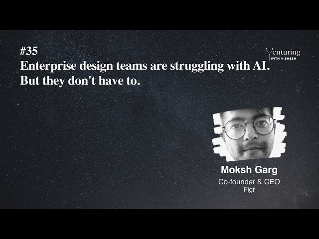 #35 Enterprise design teams are struggling with AI. But they don't have to. | Moksh Garg