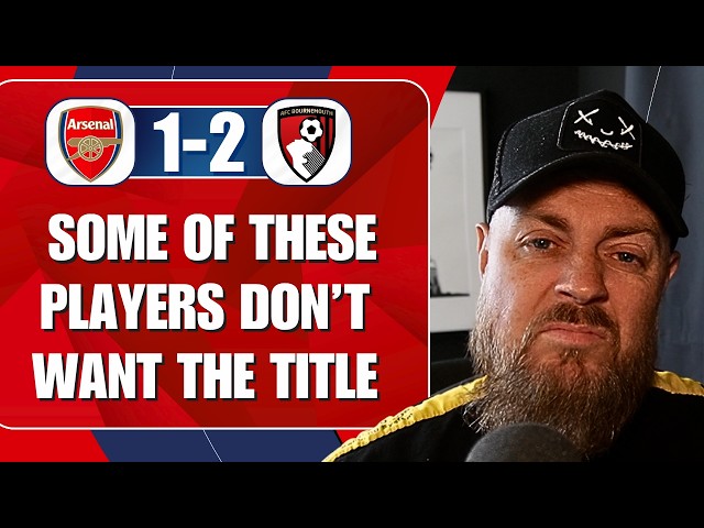 Some Of These Players Don't Want The Title | Arsenal 1-2 Bournemouth | Match Reaction