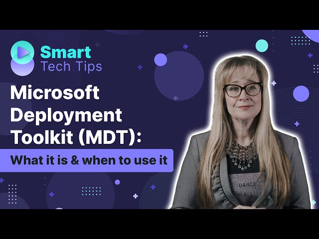 Microsoft Deployment Toolkit (MDT): What it is & when to use it