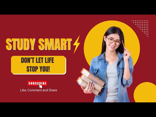 Don't Let Life Stop Your Goals! Study Smart, Not Hard.