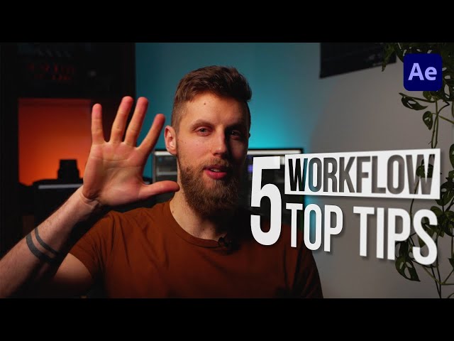 TOP 5 TIPS on Workflow Optimzation in Adobe After Effects